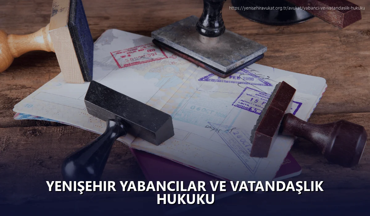 Yenişehir Yabancılar ve Vatandaşlık Hukuku